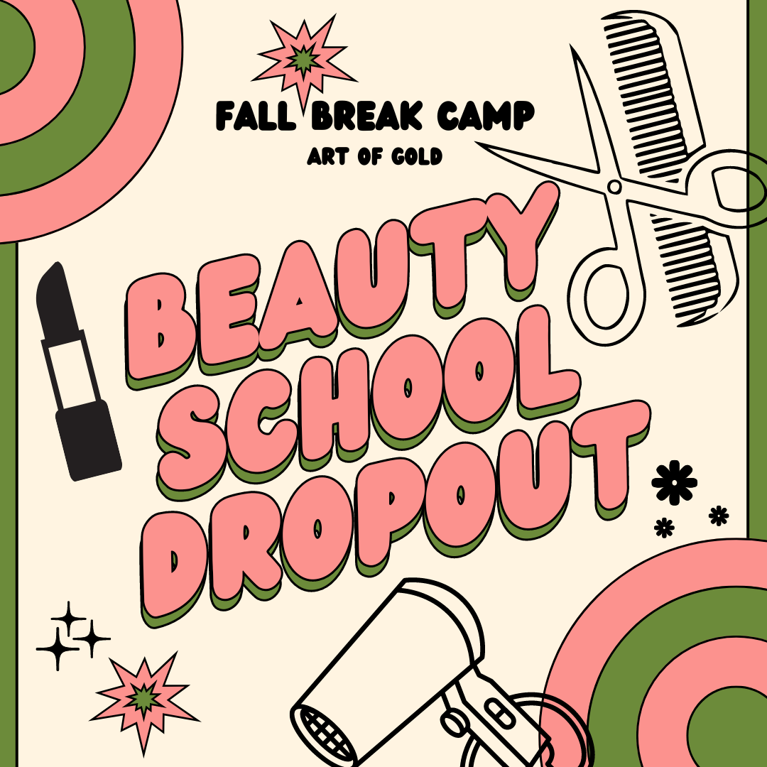 Fall Break Camp - Beauty School Dropout